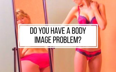 Do You Have A Body Image Problem?
